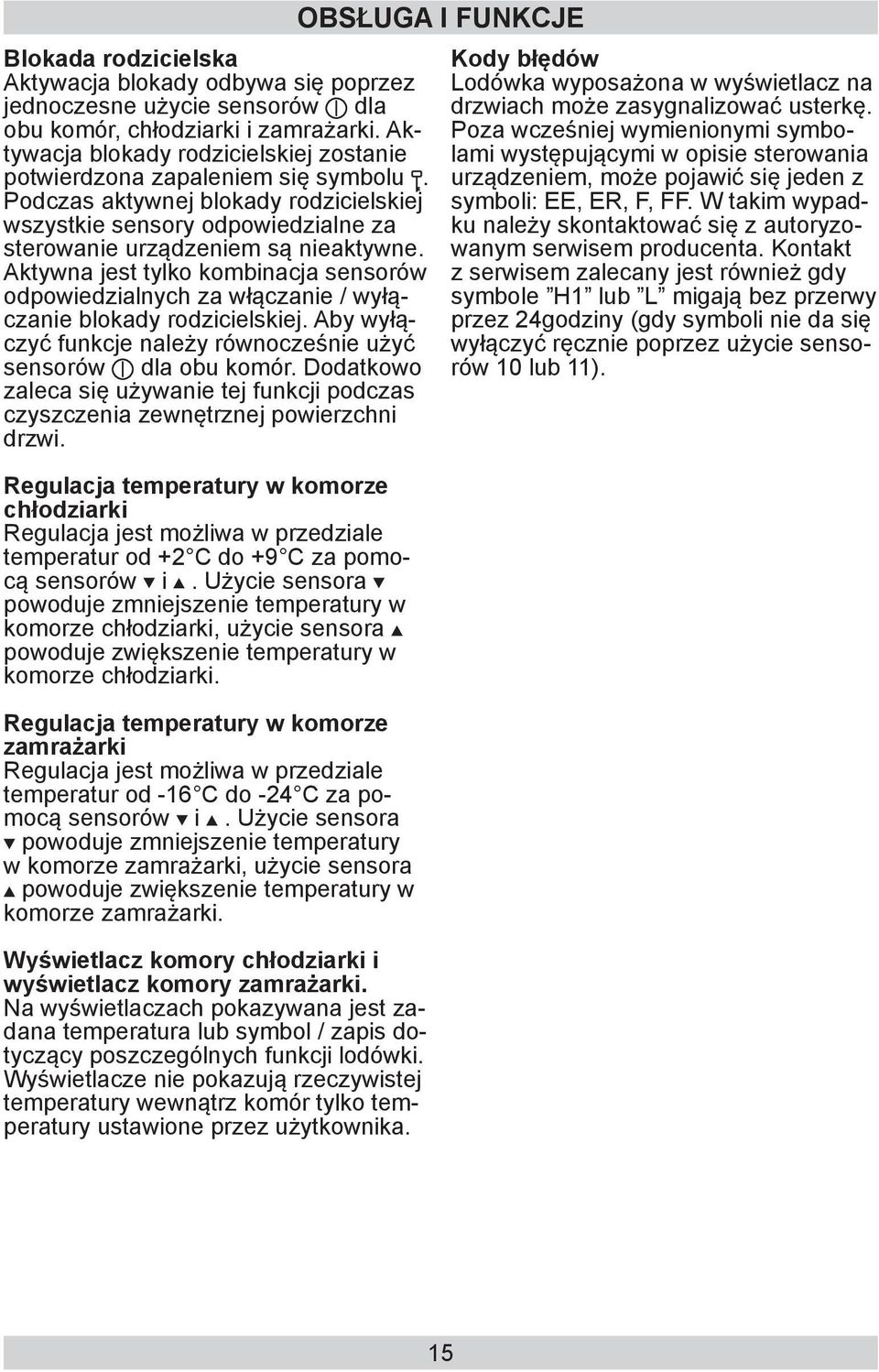 Aktywna jest tylko kombinacja sensorów odpowiedzialnych za włączanie / wyłączanie blokady rodzicielskiej. Aby wyłączyć funkcje należy równocześnie użyć sensorów dla obu komór.