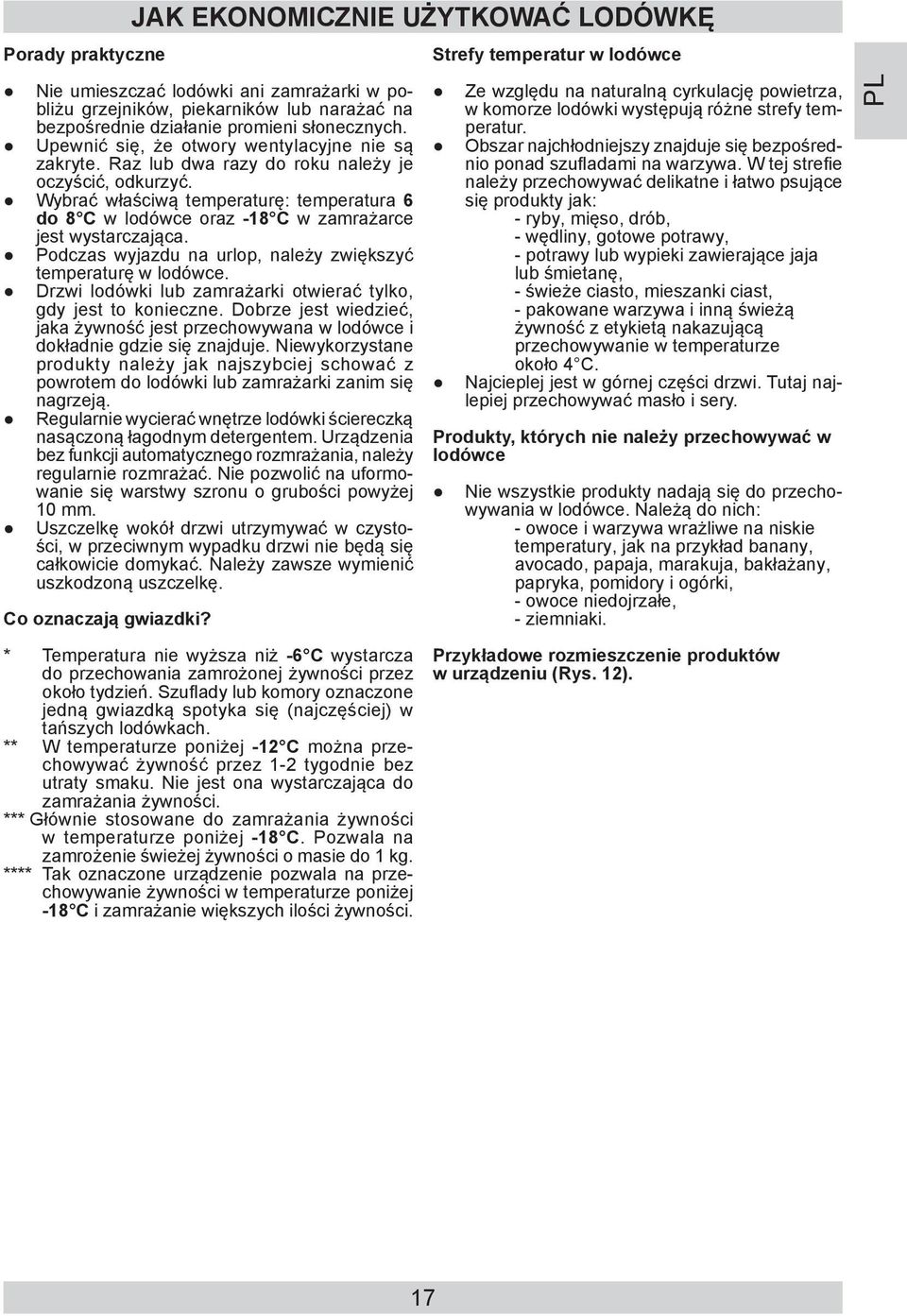 Wybrać właściwą temperaturę: temperatura 6 do 8 C w lodówce oraz -18 C w zamrażarce jest wystarczająca. Podczas wyjazdu na urlop, należy zwiększyć temperaturę w lodówce.