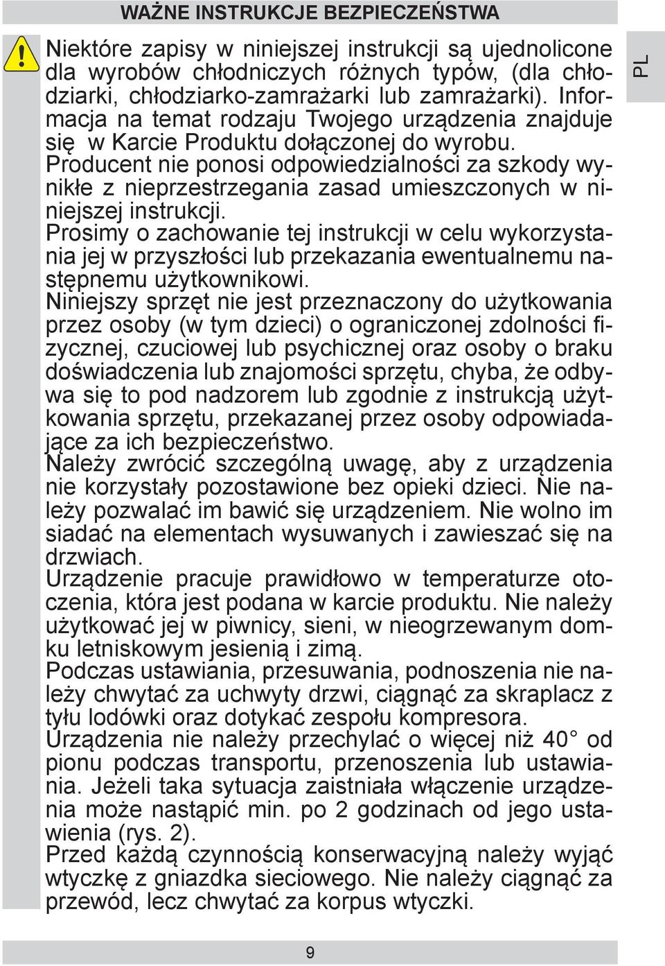 Producent nie ponosi od po wiedzialnoś ci za szkody wynikłe z nie prze strze ga nia zasad umieszczonych w niniejszej instrukcji.