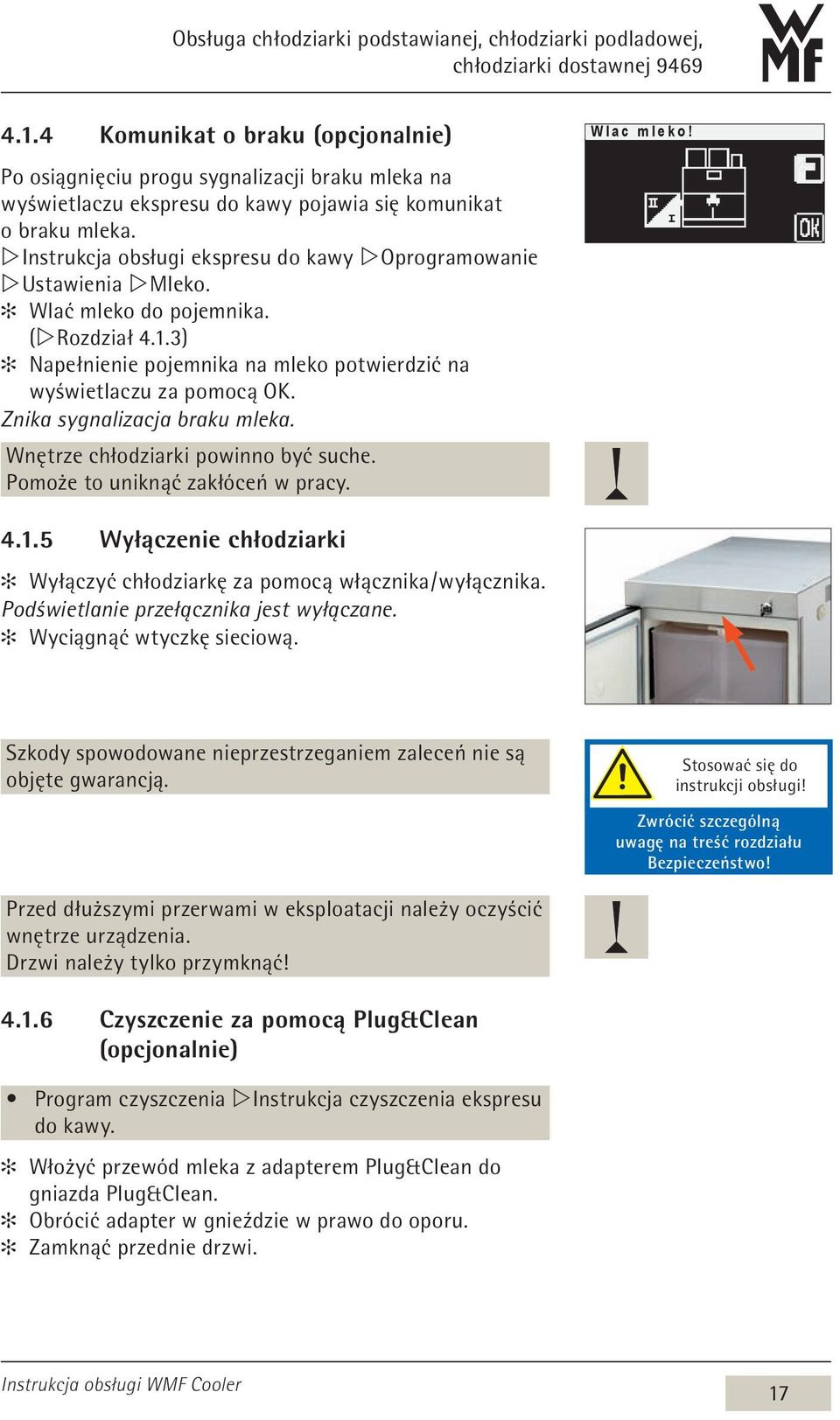 w Instrukcja obsługi ekspresu do kawy w Oprogramowanie w Ustawienia w Mleko. Wlać mleko do pojemnika. (w Rozdział 4.1.3) Napełnienie pojemnika na mleko potwierdzić na wyświetlaczu za pomocą OK.