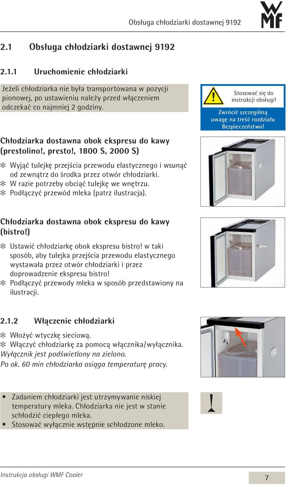 W razie potrzeby obciąć tulejkę we wnętrzu. Podłączyć przewód mleka (patrz ilustracja). Stosować się do instrukcji obsługi! Zwrócić szczególną uwagę na treść rozdziału Bezpieczeństwo!