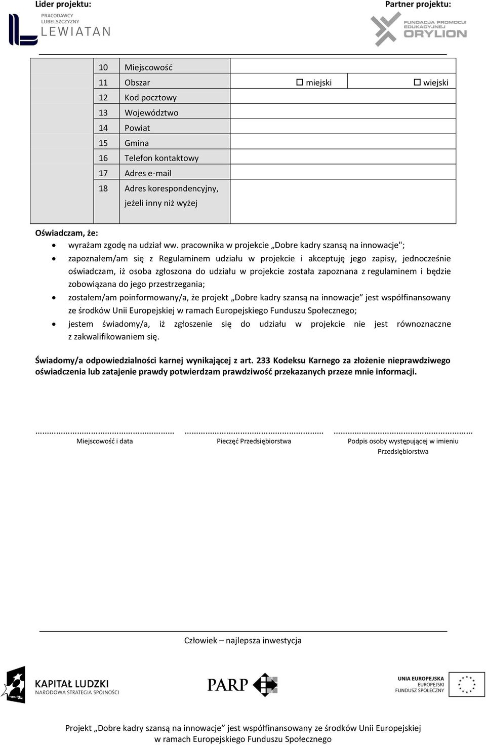 pracownika w projekcie Dobre kadry szansą na innowacje"; zapoznałem/am się z Regulaminem udziału w projekcie i akceptuję jego zapisy, jednocześnie oświadczam, iż osoba zgłoszona do udziału w