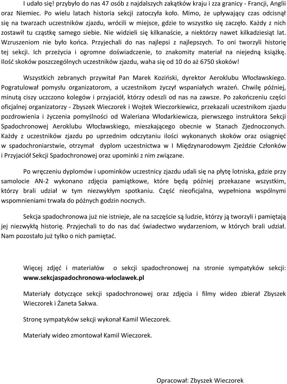 Nie widzieli się kilkanaście, a niektórzy nawet kilkadziesiąt lat. Wzruszeniom nie było końca. Przyjechali do nas najlepsi z najlepszych. To oni tworzyli historię tej sekcji.