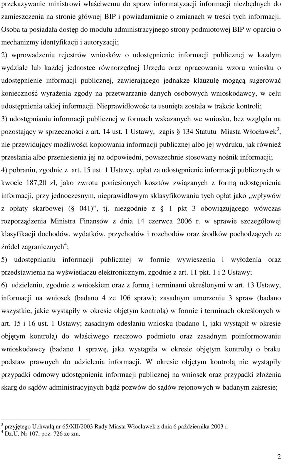 publicznej w każdym wydziale lub każdej jednostce równorzędnej Urzędu oraz opracowaniu wzoru wniosku o udostępnienie informacji publicznej, zawierającego jednakże klauzulę mogącą sugerować