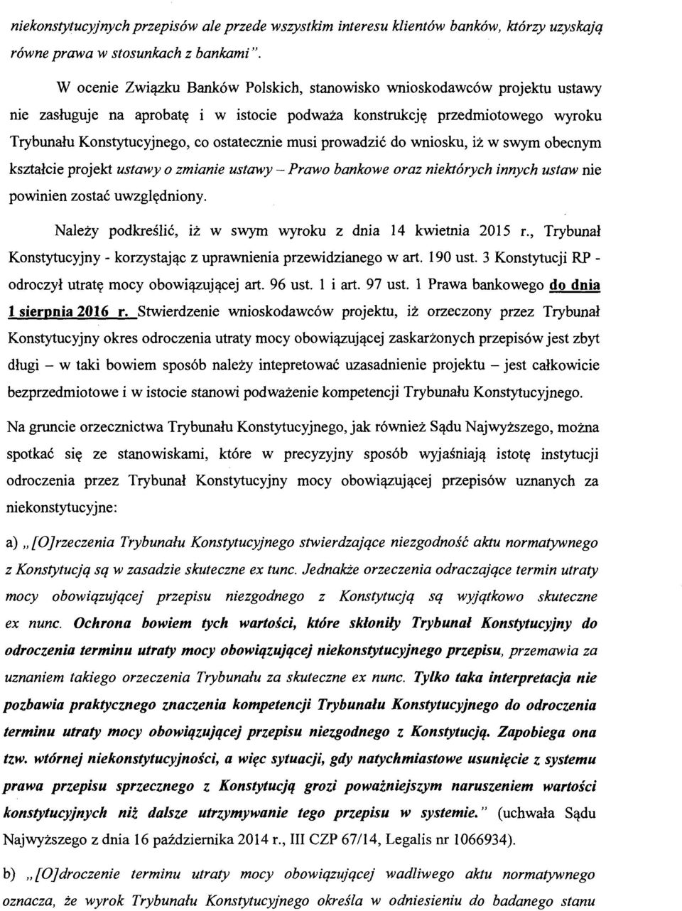 musi prowadzić do wniosku, iż w swym obecnym kształcie projekt ustawy o zmianie ustawy- Prawo bankowe oraz niektórych innych ustaw nie powinien zostać uwzględniony.