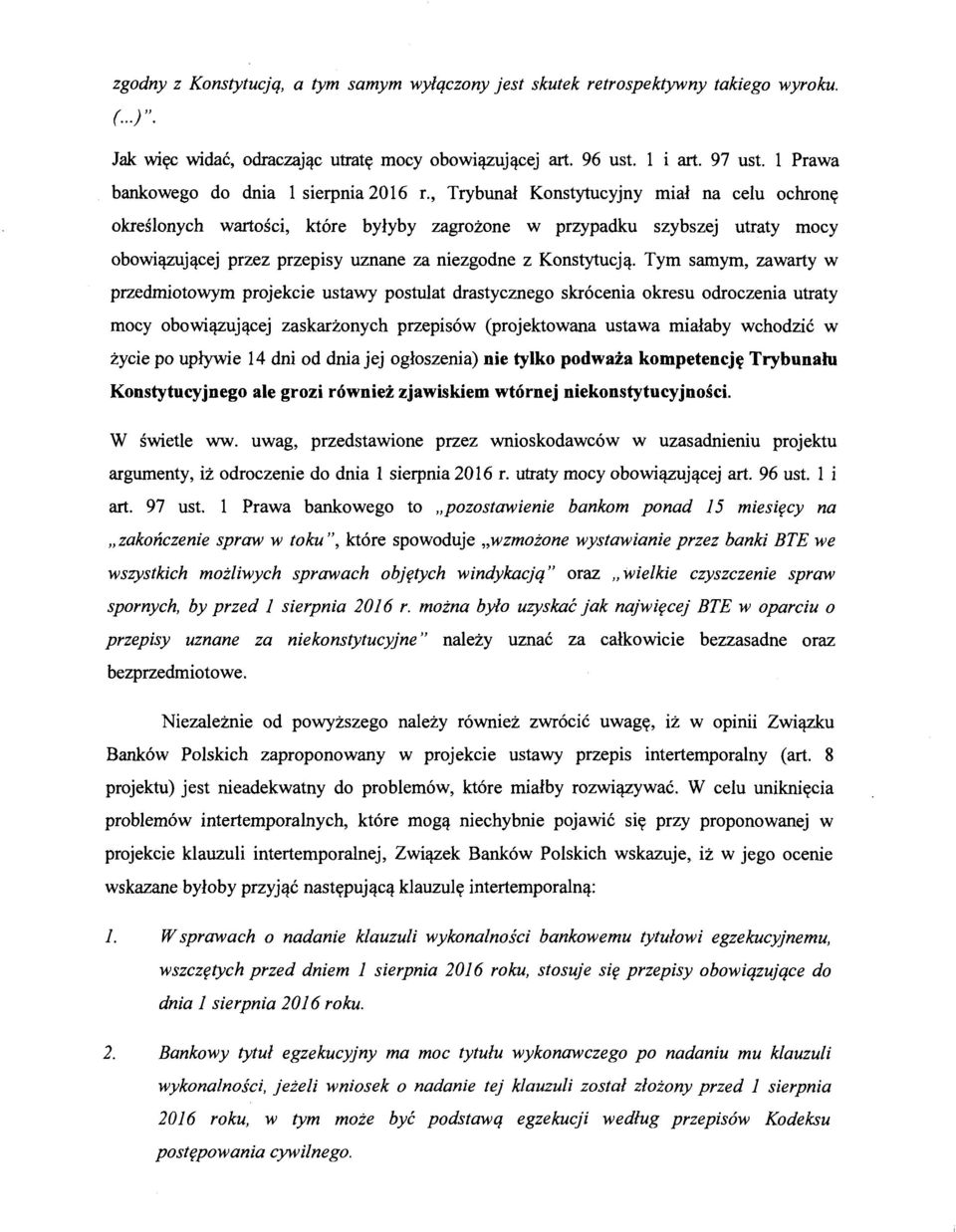 , Trybunał Konstytucyjny miał na celu ochronę określonych wartości, które byłyby zagrożone w przypadku szybszej utraty mocy obowiązującej przez przepisy uznane za niezgodne z Konstytucją.