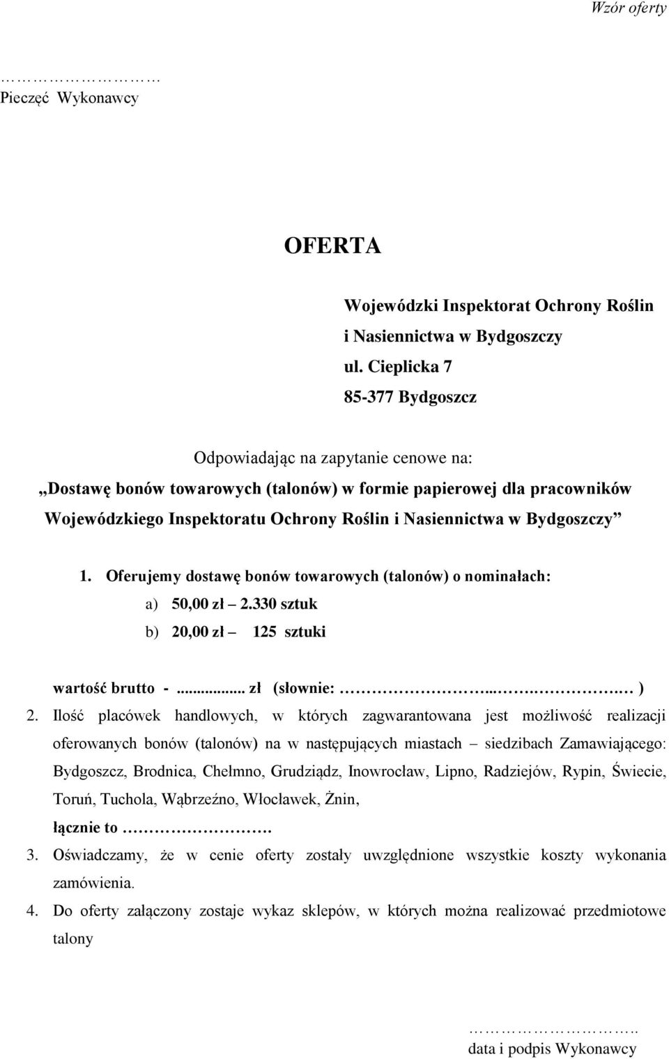 Bydgoszczy 1. Oferujemy dostawę bonów towarowych (talonów) o nominałach: a) 50,00 zł 2.330 sztuk b) 20,00 zł 125 sztuki wartość brutto -... zł (słownie:..... ) 2.