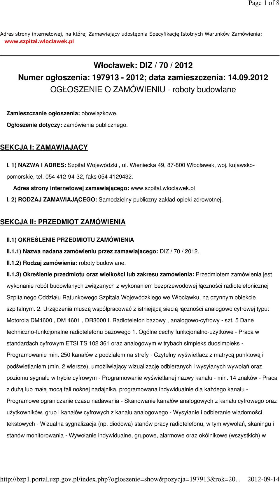 Ogłoszenie dotyczy: zamówienia publicznego. SEKCJA I: ZAMAWIAJĄCY I. 1) NAZWA I ADRES: Szpital Wojewódzki, ul. Wieniecka 49, 87-800 Włocławek, woj. kujawskopomorskie, tel.