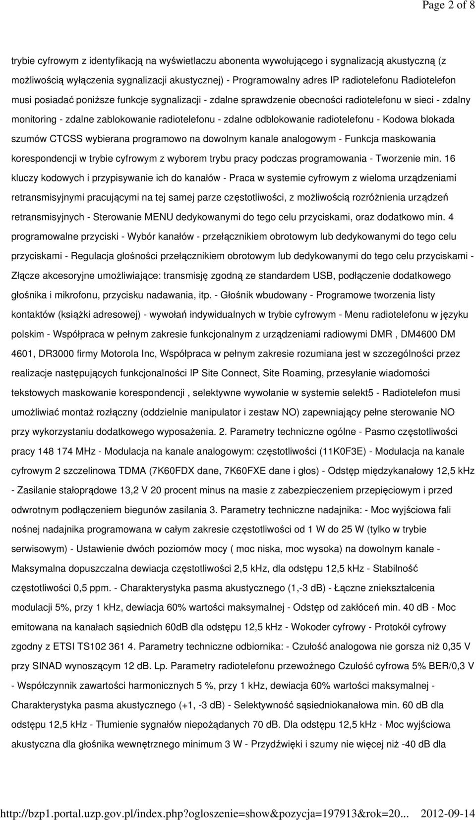 radiotelefonu - Kodowa blokada szumów CTCSS wybierana programowo na dowolnym kanale analogowym - Funkcja maskowania korespondencji w trybie cyfrowym z wyborem trybu pracy podczas programowania -