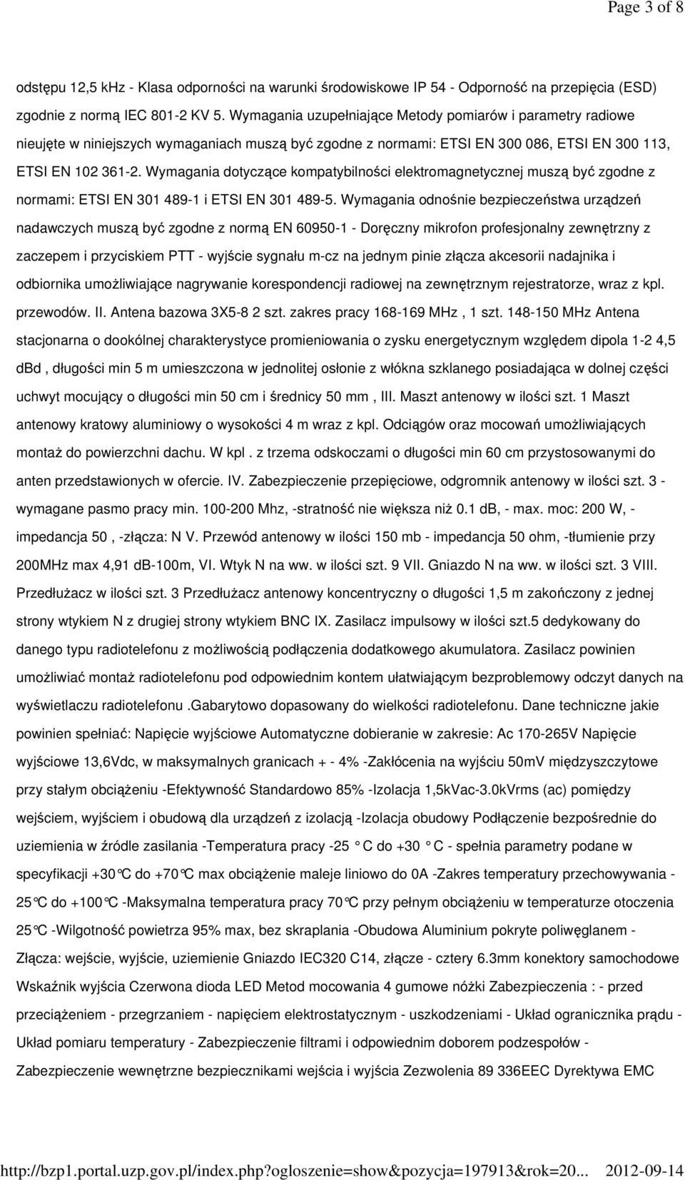 Wymagania dotyczące kompatybilności elektromagnetycznej muszą być zgodne z normami: ETSI EN 301 489-1 i ETSI EN 301 489-5.