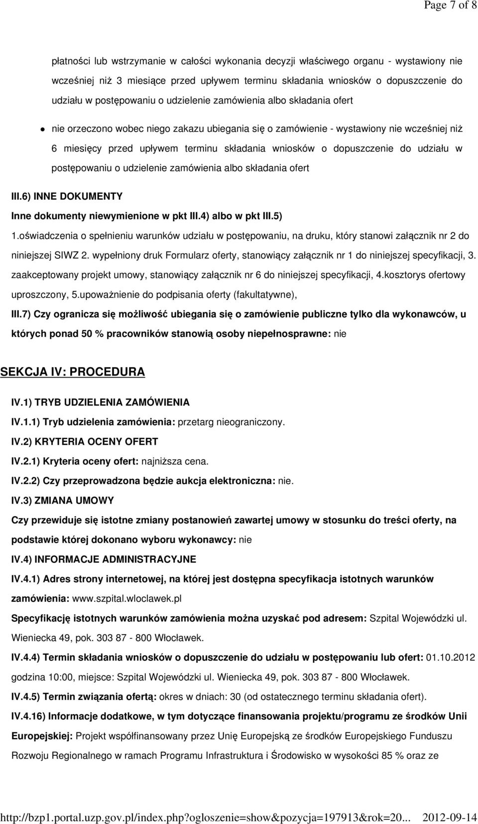 wniosków o dopuszczenie do udziału w postępowaniu o udzielenie zamówienia albo składania ofert III.6) INNE DOKUMENTY Inne dokumenty niewymienione w pkt III.4) albo w pkt III.5) 1.
