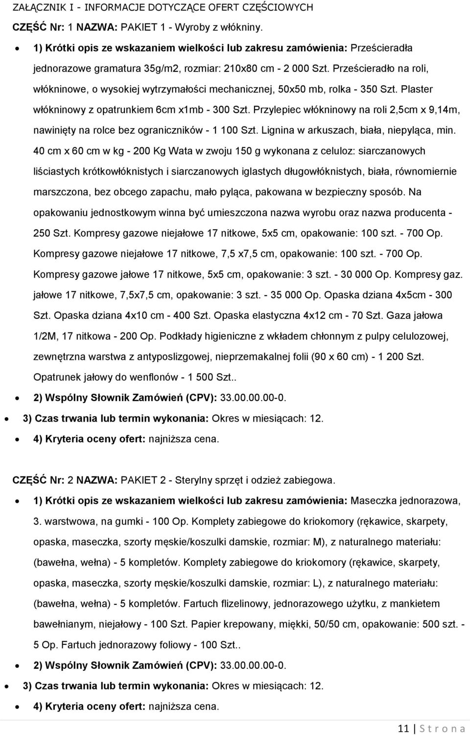 Prześcieradło na roli, włókninowe, o wysokiej wytrzymałości mechanicznej, 50x50 mb, rolka - 350 Szt. Plaster włókninowy z opatrunkiem 6cm x1mb - 300 Szt.