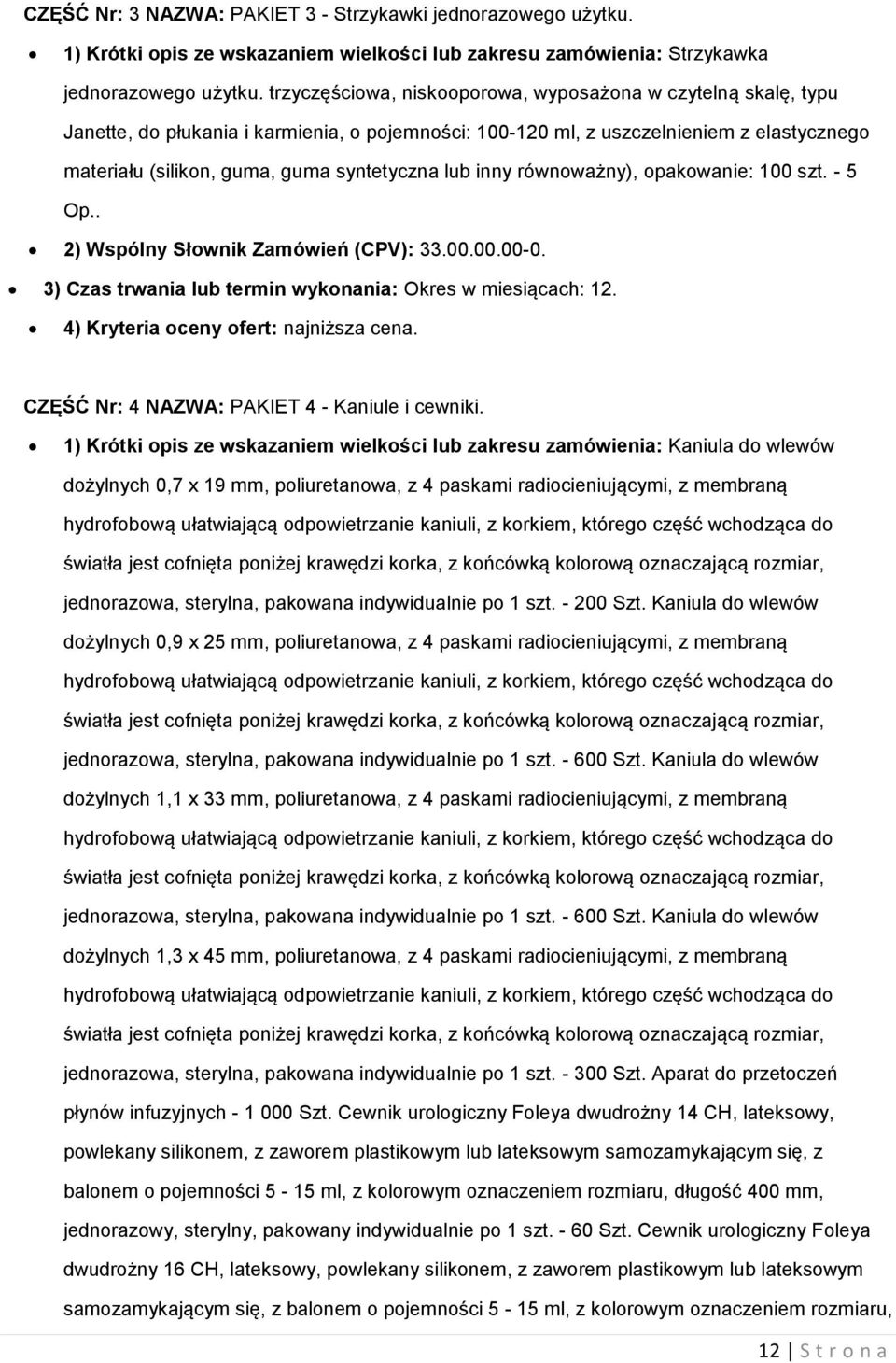 lub inny równoważny), opakowanie: 100 szt. - 5 Op.. 2) Wspólny Słownik Zamówień (CPV): 33.00.00.00-0. 3) Czas trwania lub termin wykonania: Okres w miesiącach: 12.
