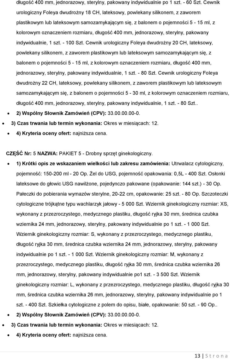 długość 400 mm, jednorazowy, sterylny, pakowany indywidualnie, 1 szt. - 100 Szt.