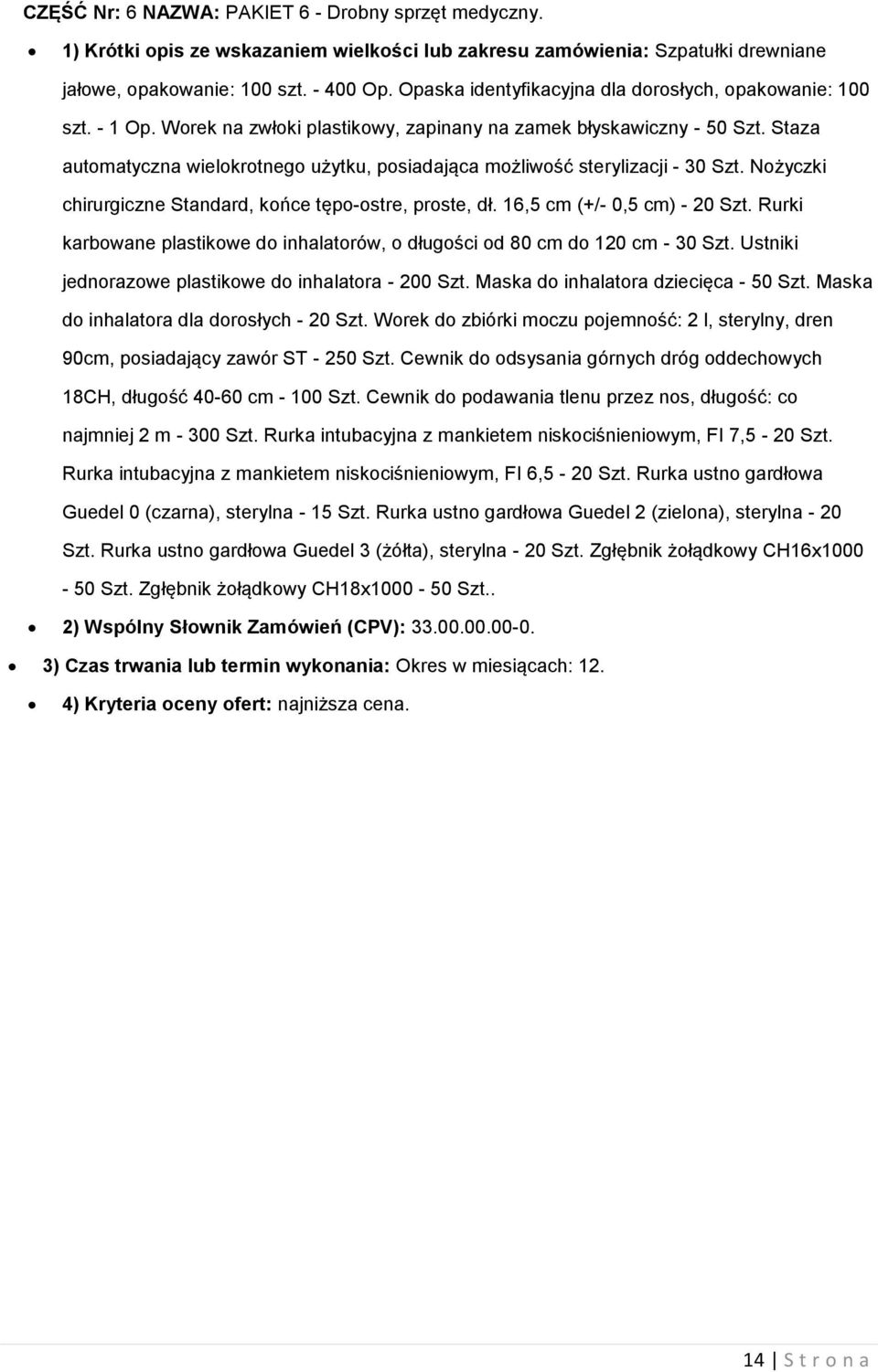 Staza automatyczna wielokrotnego użytku, posiadająca możliwość sterylizacji - 30 Szt. Nożyczki chirurgiczne Standard, końce tępo-ostre, proste, dł. 16,5 cm (+/- 0,5 cm) - 20 Szt.