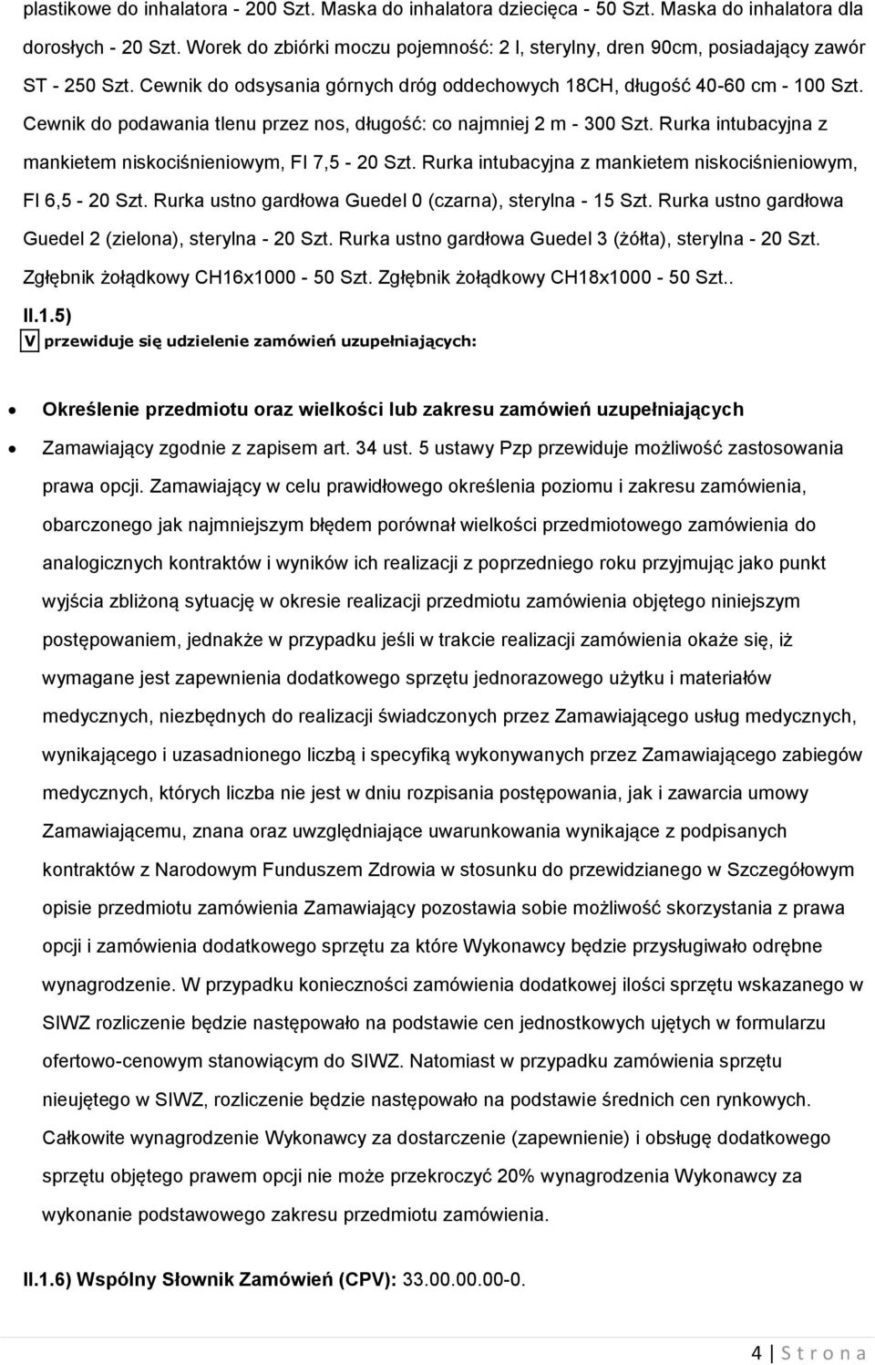 Cewnik do podawania tlenu przez nos, długość: co najmniej 2 m - 300 Szt. Rurka intubacyjna z mankietem niskociśnieniowym, FI 7,5-20 Szt. Rurka intubacyjna z mankietem niskociśnieniowym, FI 6,5-20 Szt.