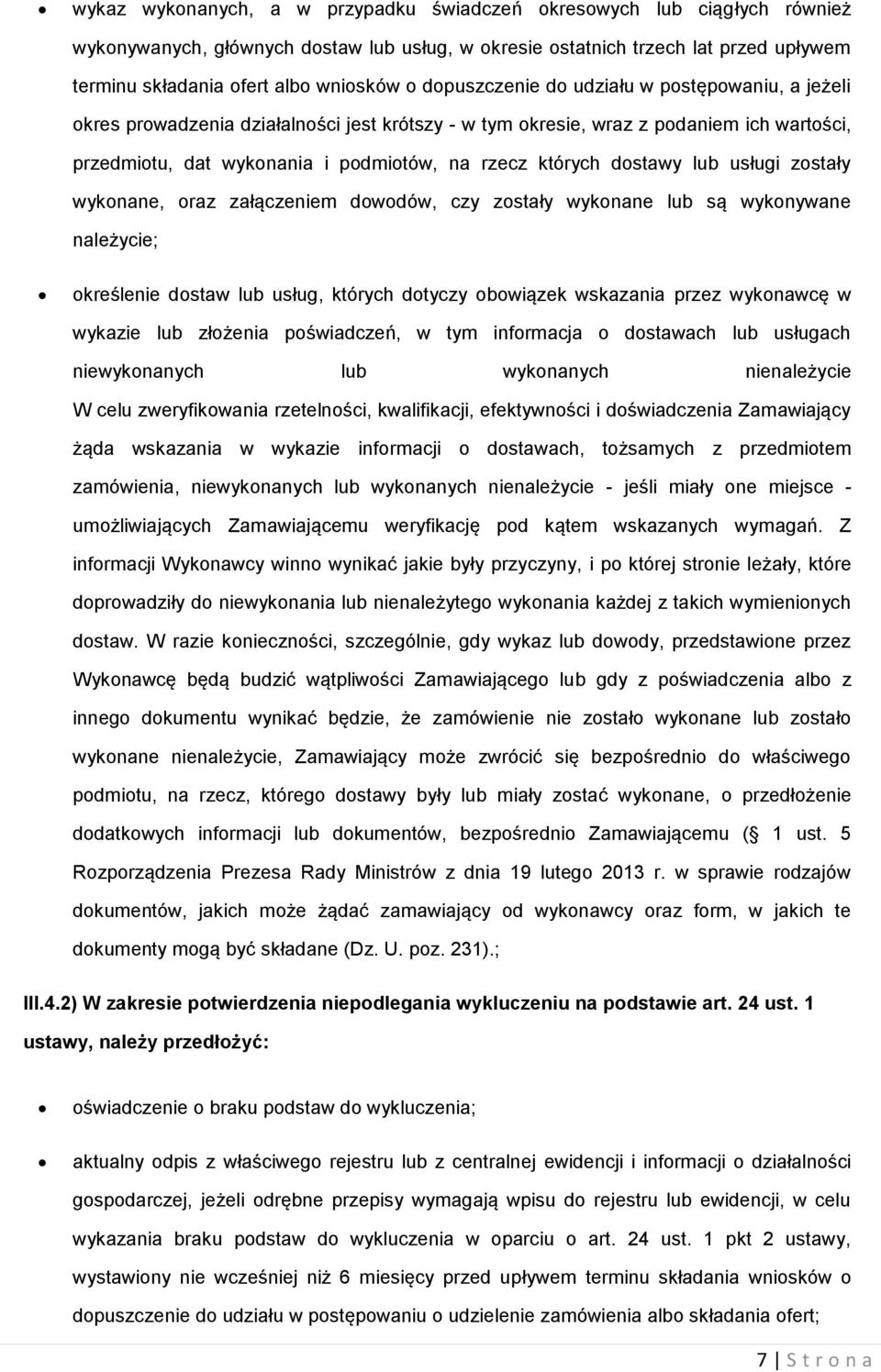 dostawy lub usługi zostały wykonane, oraz załączeniem dowodów, czy zostały wykonane lub są wykonywane należycie; określenie dostaw lub usług, których dotyczy obowiązek wskazania przez wykonawcę w