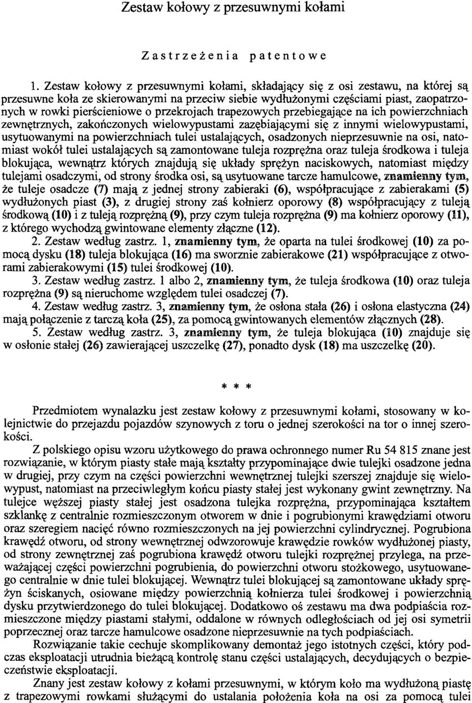 przekrojach trapezowych przebiegające na ich powierzchniach zewnętrznych, zakończonych wielowypustami zazębiającymi się z innymi wielo wypustami, usytuowanymi na powierzchniach tulei ustalających,