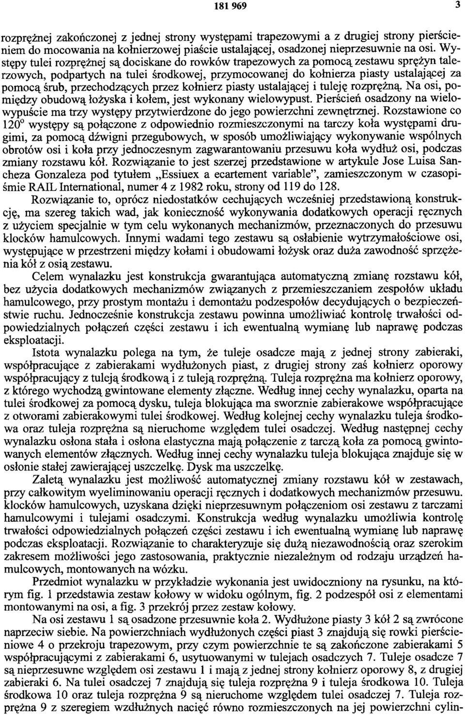 przechodzących przez kołnierz piasty ustalającej i tuleję rozprężną. Na osi, pomiędzy obudową łożyska i kołem, jest wykonany wielowypust.