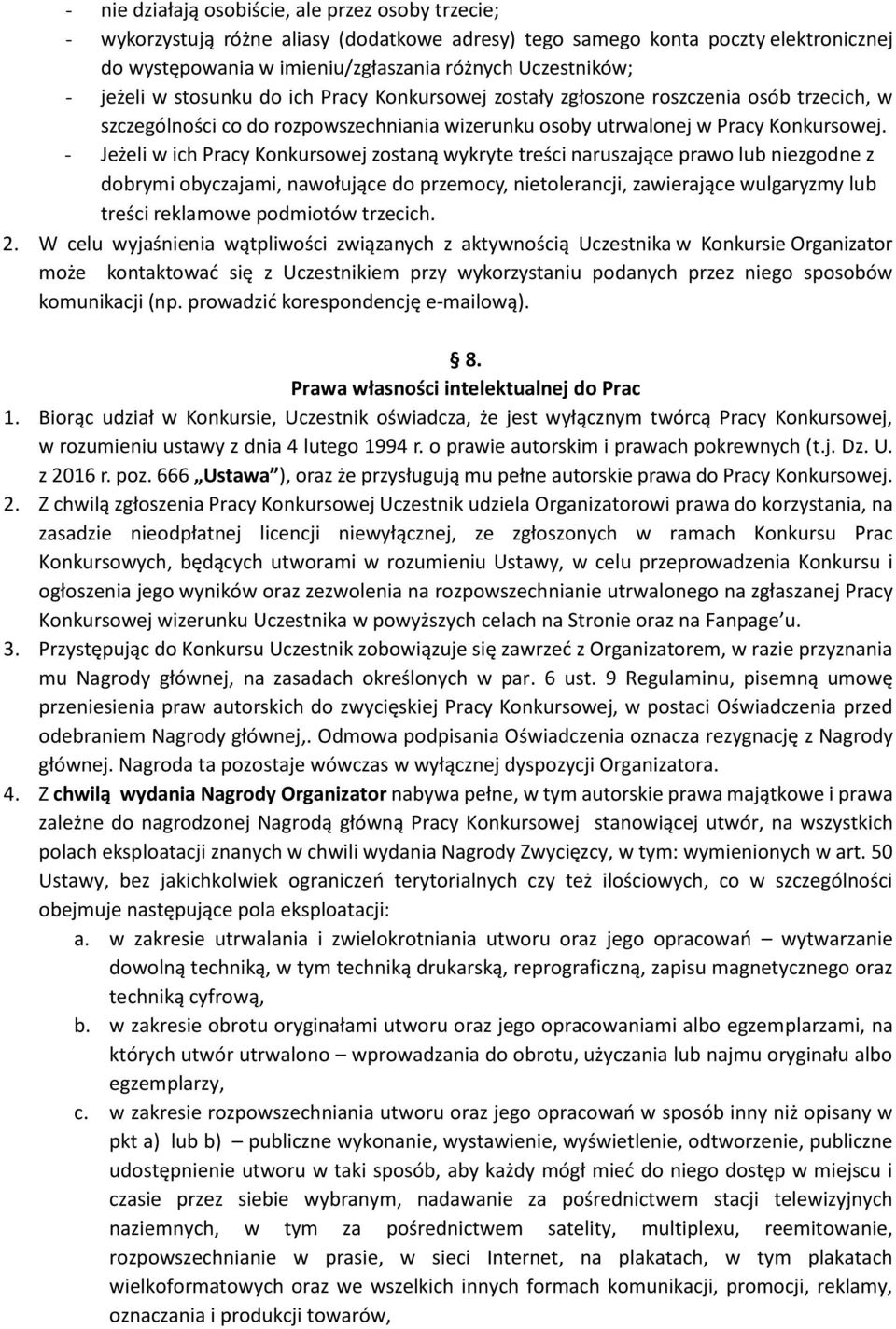 - Jeżeli w ich Pracy Konkursowej zostaną wykryte treści naruszające prawo lub niezgodne z dobrymi obyczajami, nawołujące do przemocy, nietolerancji, zawierające wulgaryzmy lub treści reklamowe