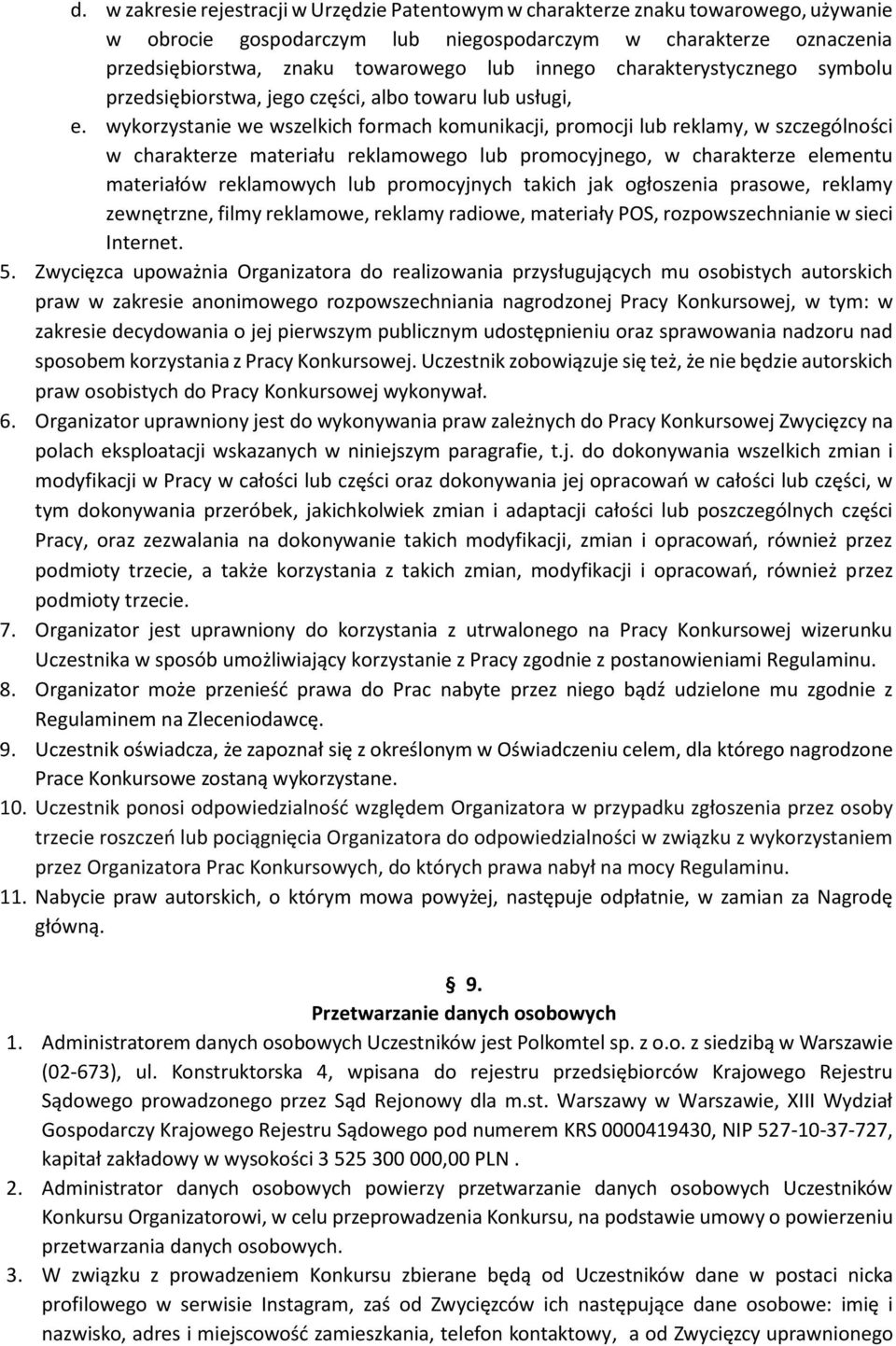 wykorzystanie we wszelkich formach komunikacji, promocji lub reklamy, w szczególności w charakterze materiału reklamowego lub promocyjnego, w charakterze elementu materiałów reklamowych lub