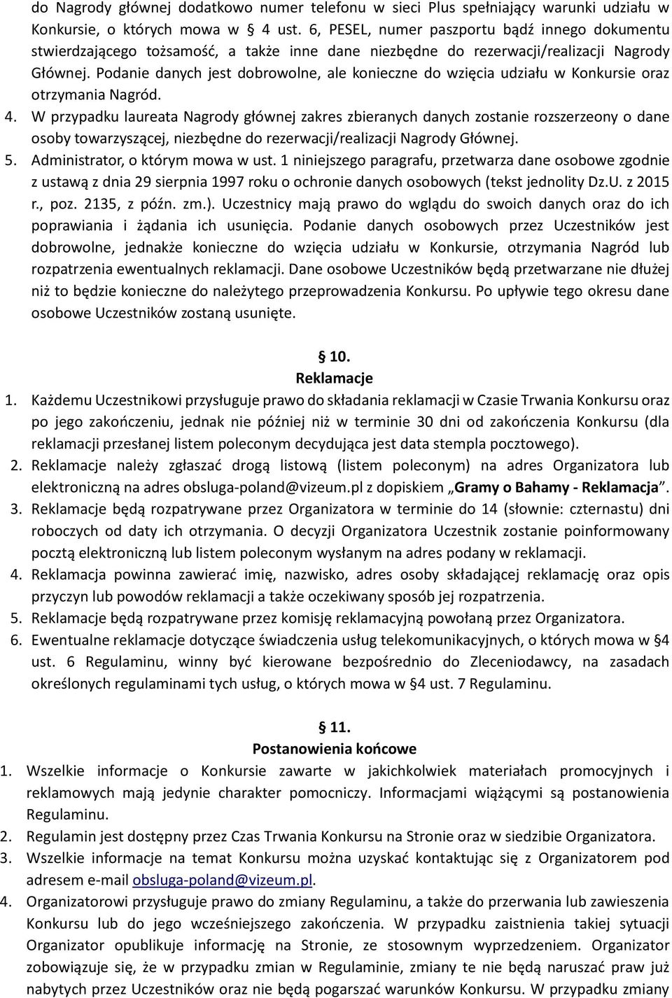 Podanie danych jest dobrowolne, ale konieczne do wzięcia udziału w Konkursie oraz otrzymania Nagród. 4.