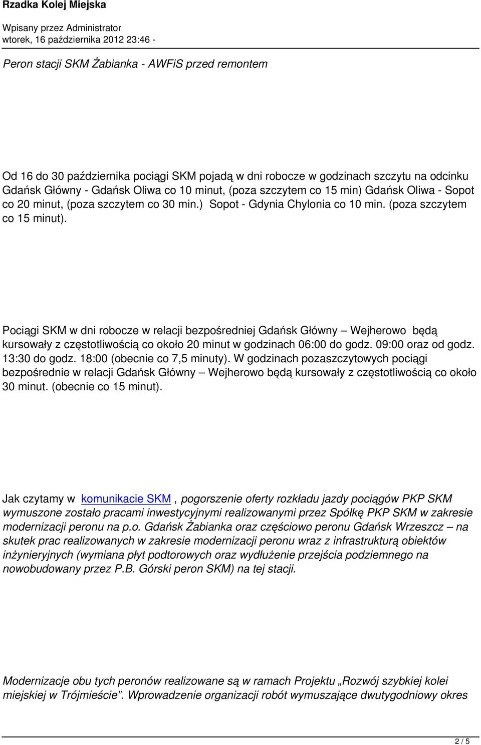 Pociągi SKM w dni robocze w relacji bezpośredniej Gdańsk Główny Wejherowo będą kursowały z częstotliwością co około 20 minut w godzinach 06:00 do godz. 09:00 oraz od godz. 13:30 do godz.