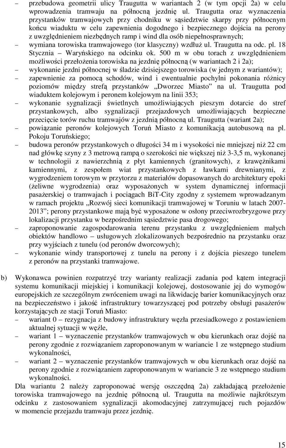 niezbędnych ramp i wind dla osób niepełnosprawnych; wymiana torowiska tramwajowego (tor klasyczny) wzdłuż ul. Traugutta na odc. pl. 18 Stycznia Waryńskiego na odcinku ok.