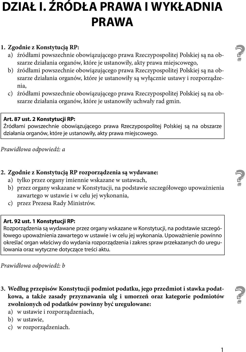 obowiązującego prawa Rzeczypospolitej Polskiej są na obszarze działania organów, które je ustanowiły są wyłącznie ustawy i rozporządzenia, c) źródłami powszechnie obowiązującego prawa