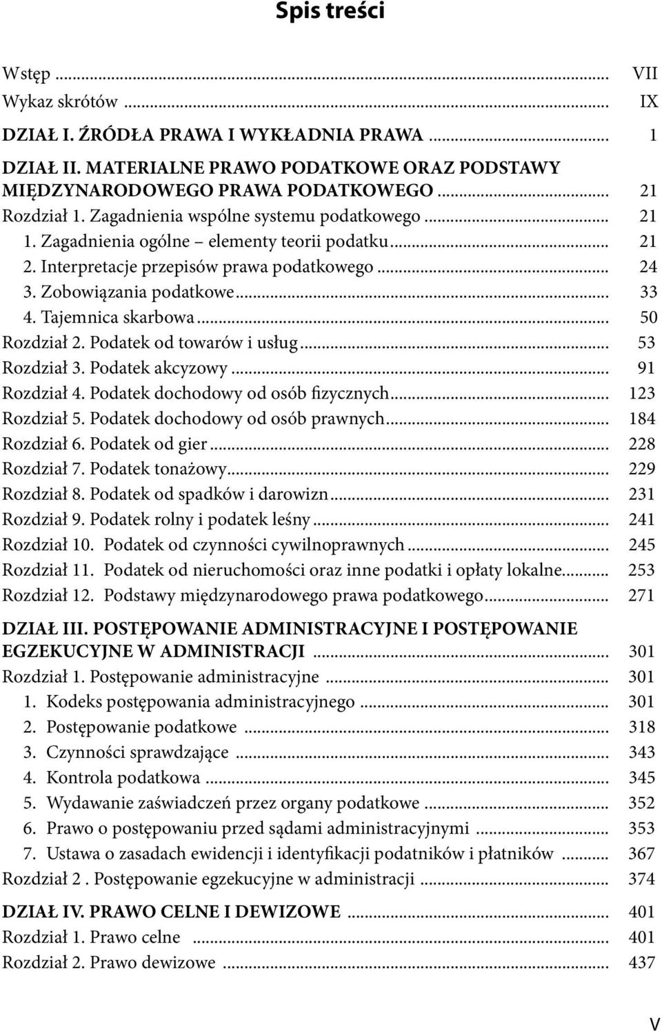 Tajemnica skarbowa... 50 Rozdział 2. Podatek od towarów i usług... 53 Rozdział 3. Podatek akcyzowy... 91 Rozdział 4. Podatek dochodowy od osób izycznych... 123 Rozdział 5.