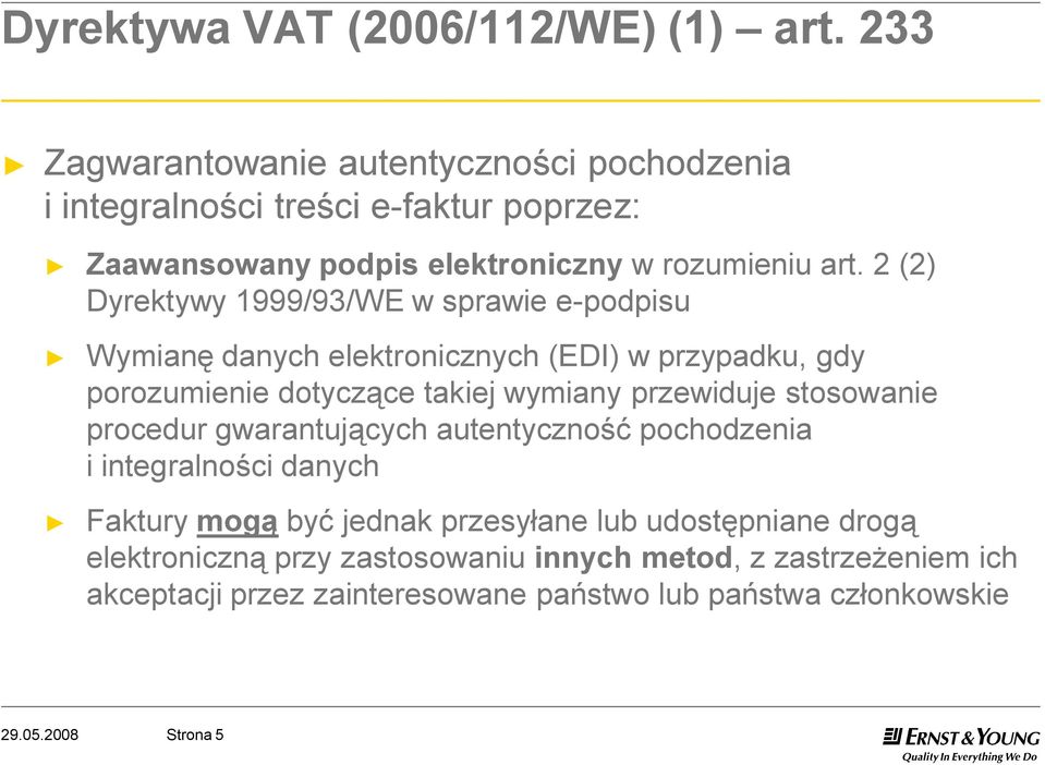 2 (2) Dyrektywy 1999/93/WE w sprawie e-podpisu Wymianę danych elektronicznych (EDI) w przypadku, gdy porozumienie dotyczące takiej wymiany przewiduje