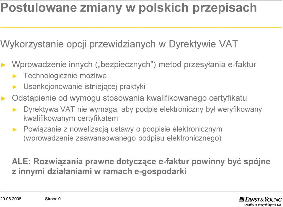 wymaga, aby podpis elektroniczny był weryfikowany kwalifikowanym certyfikatem Powiązanie z nowelizacją ustawy o podpisie elektronicznym (wprowadzenie