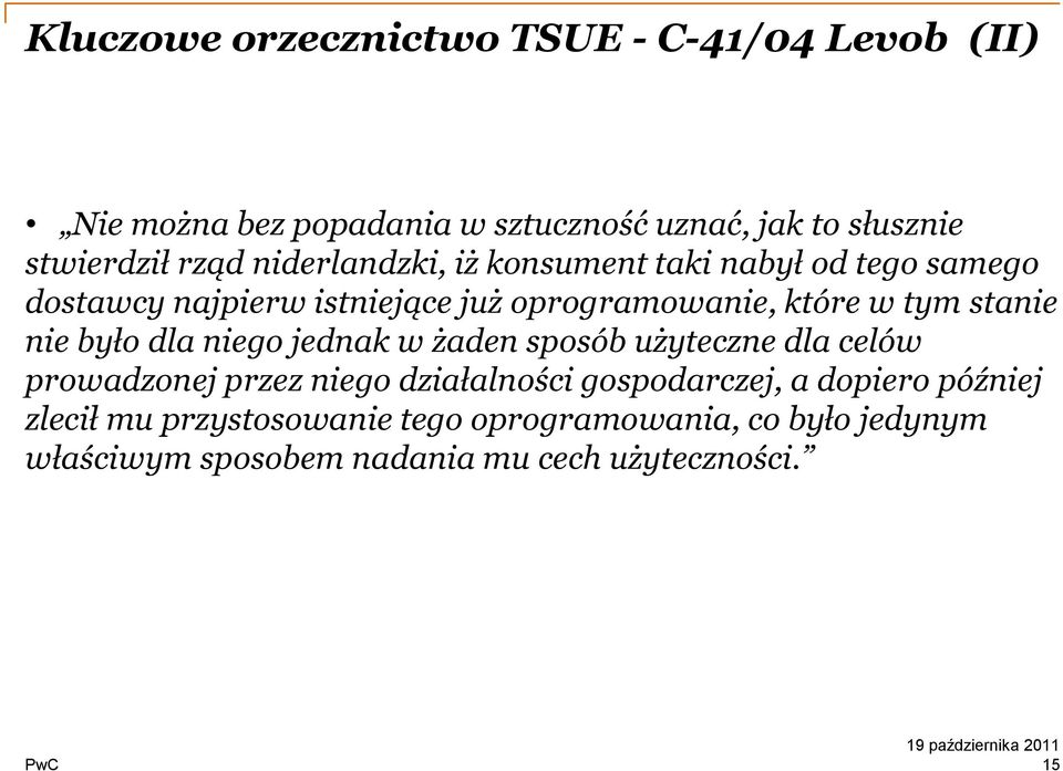 stanie nie było dla niego jednak w żaden sposób użyteczne dla celów prowadzonej przez niego działalności gospodarczej, a