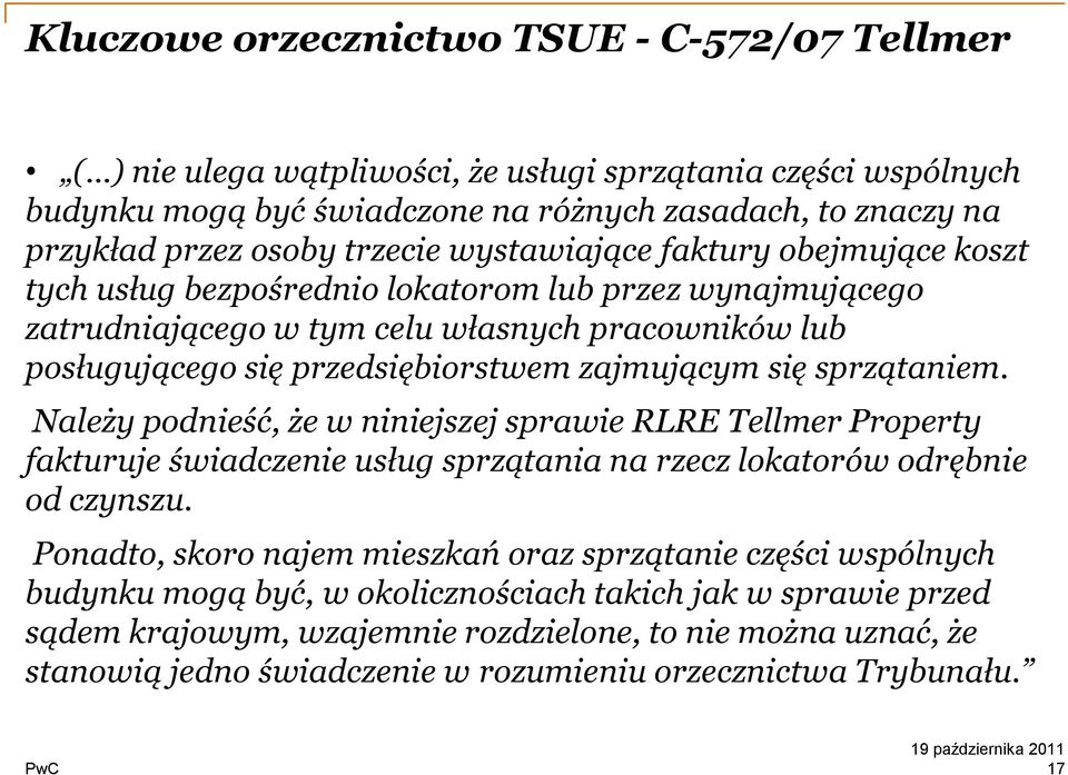 zajmującym się sprzątaniem. Należy podnieść, że w niniejszej sprawie RLRE Tellmer Property fakturuje świadczenie usług sprzątania na rzecz lokatorów odrębnie od czynszu.