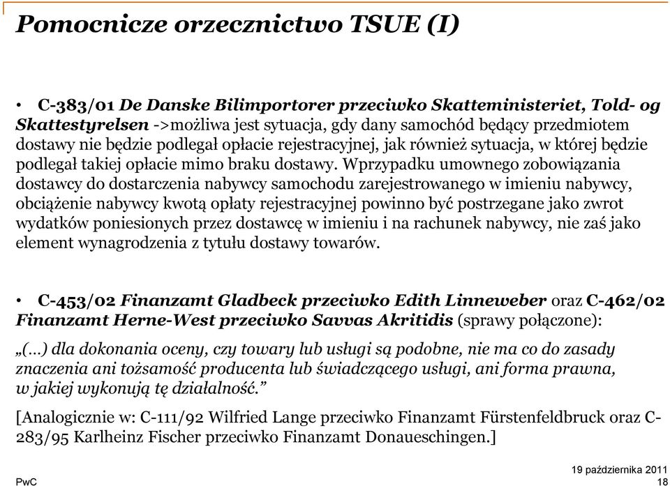 Wprzypadku umownego zobowiązania dostawcy do dostarczenia nabywcy samochodu zarejestrowanego w imieniu nabywcy, obciążenie nabywcy kwotą opłaty rejestracyjnej powinno być postrzegane jako zwrot