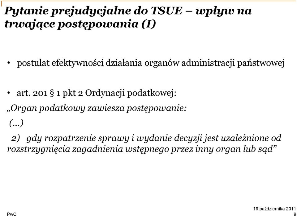 201 1 pkt 2 Ordynacji podatkowej: Organ podatkowy zawiesza postępowanie: ( ) 2) gdy