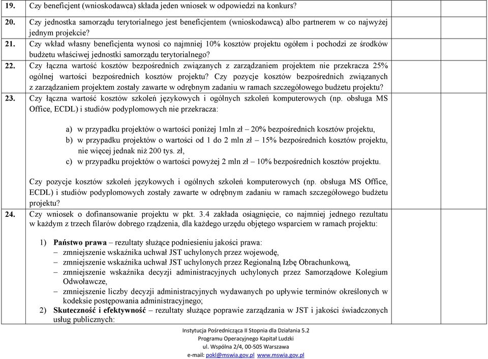 Czy wkład własny beneficjenta wynosi co najmniej 10% kosztów projektu ogółem i pochodzi ze środków budżetu właściwej jednostki samorządu terytorialnego? 22.