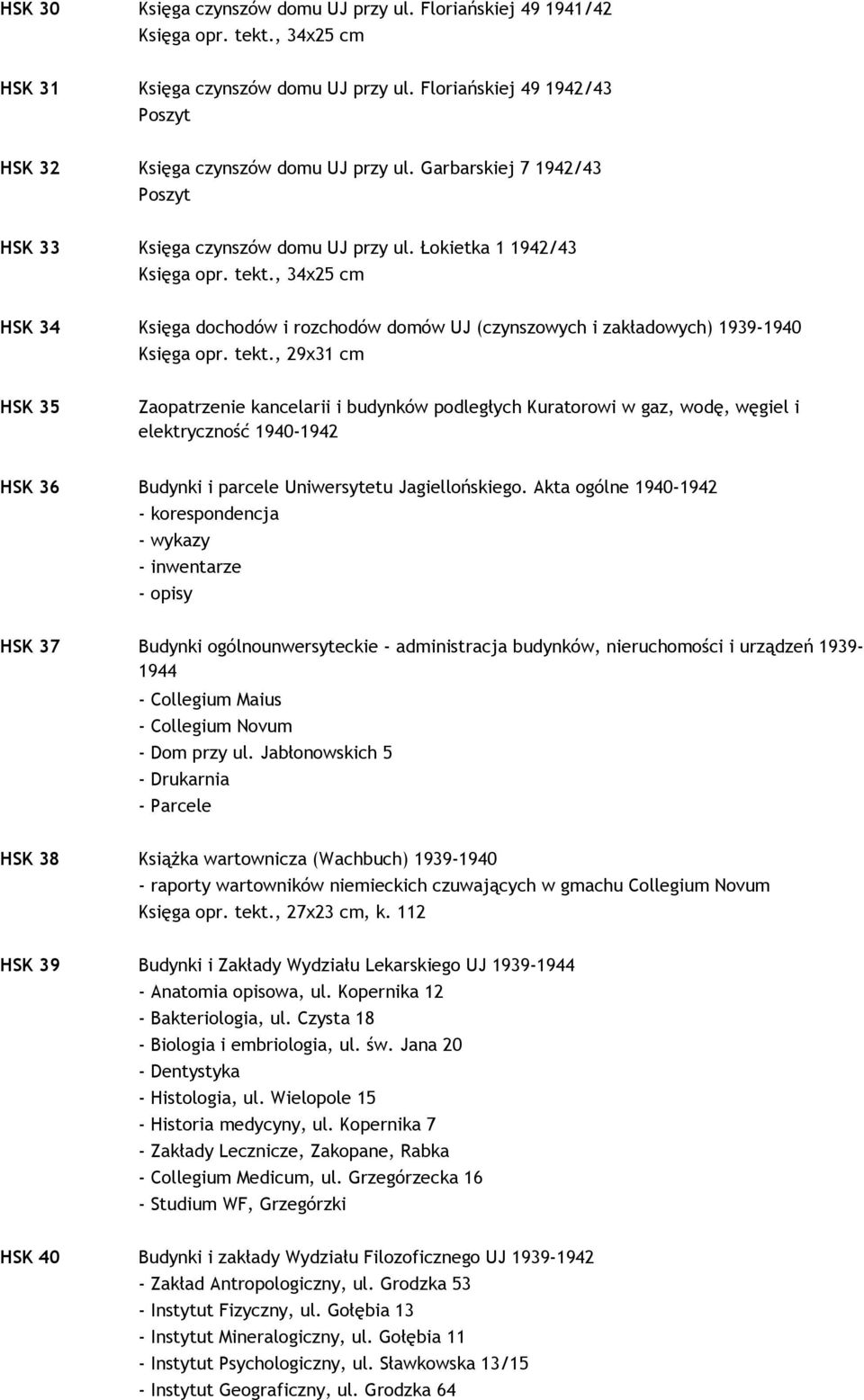 , 29x31 cm HSK 35 Zaopatrzenie kancelarii i budynków podległych Kuratorowi w gaz, wodę, węgiel i elektryczność 1940-1942 HSK 36 Budynki i parcele Uniwersytetu Jagiellońskiego.