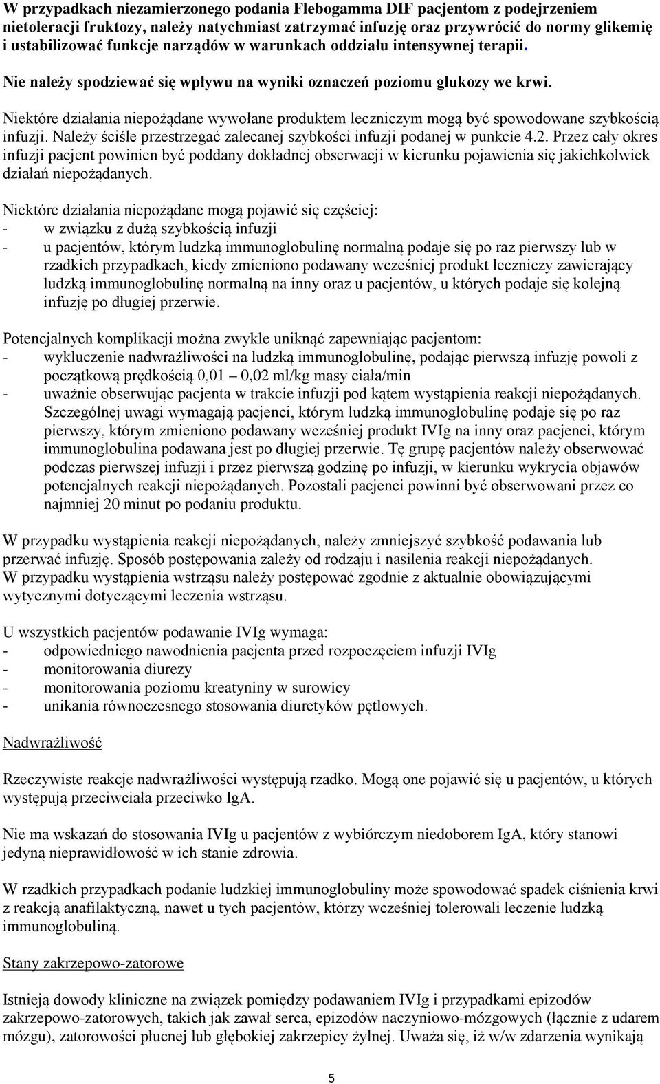 Niektóre działania niepożądane wywołane produktem leczniczym mogą być spowodowane szybkością infuzji. Należy ściśle przestrzegać zalecanej szybkości infuzji podanej w punkcie 4.2.