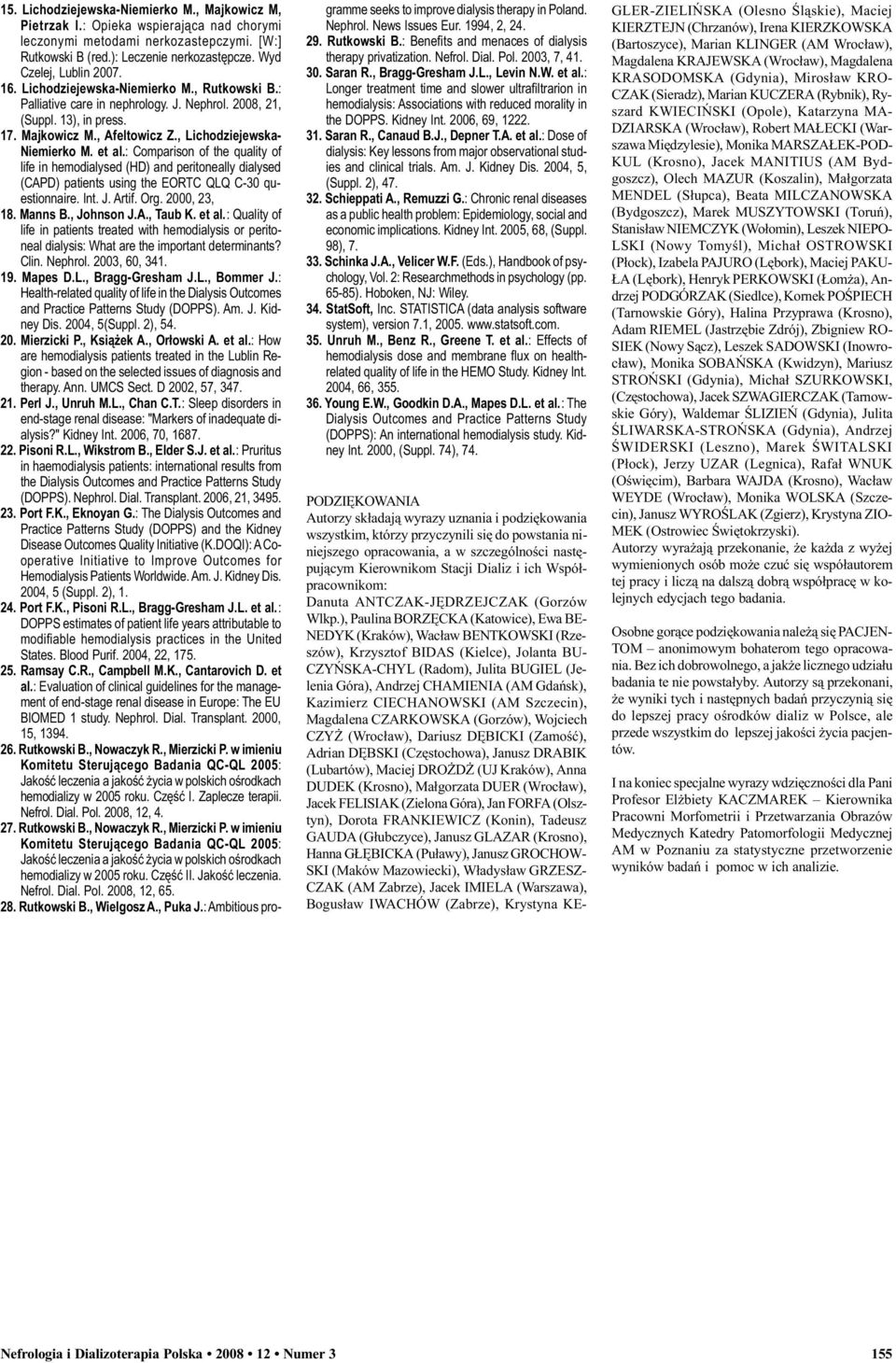 : Comparison of the quality of life in hemodialysed (HD) and peritoneally dialysed (CAPD) patients using the EORTC QLQ C-30 questionnaire. Int. J. Artif. Org. 2000, 23, 18. Manns B., Johnson J.A., Taub K.