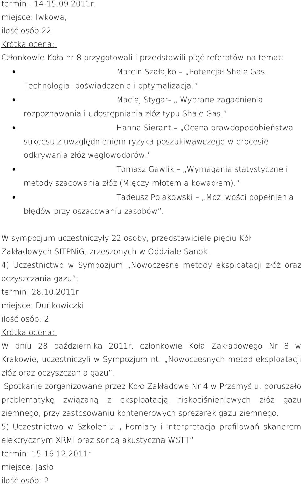 Hanna Sierant Ocena prawdopodobieństwa sukcesu z uwzględnieniem ryzyka poszukiwawczego w procesie odkrywania złóż węglowodorów.