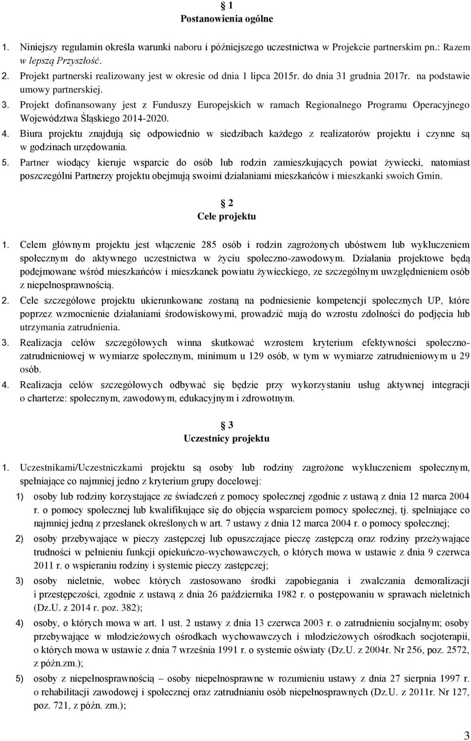 grudnia 2017r. na podstawie umowy partnerskiej. 3. Projekt dofinansowany jest z Funduszy Europejskich w ramach Regionalnego Programu Operacyjnego Województwa Śląskiego 2014-2020. 4.