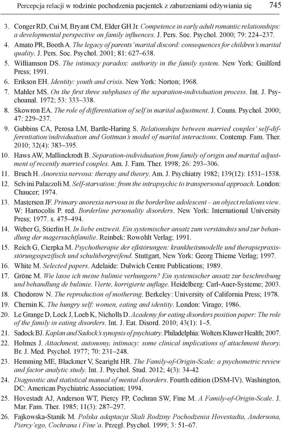 The legacy of parents marital discord: consequences for children s marital quality. J. Pers. Soc. Psychol. 2001; 81: 627 638. 5. Williamson DS. The intimacy paradox: authority in the family system.