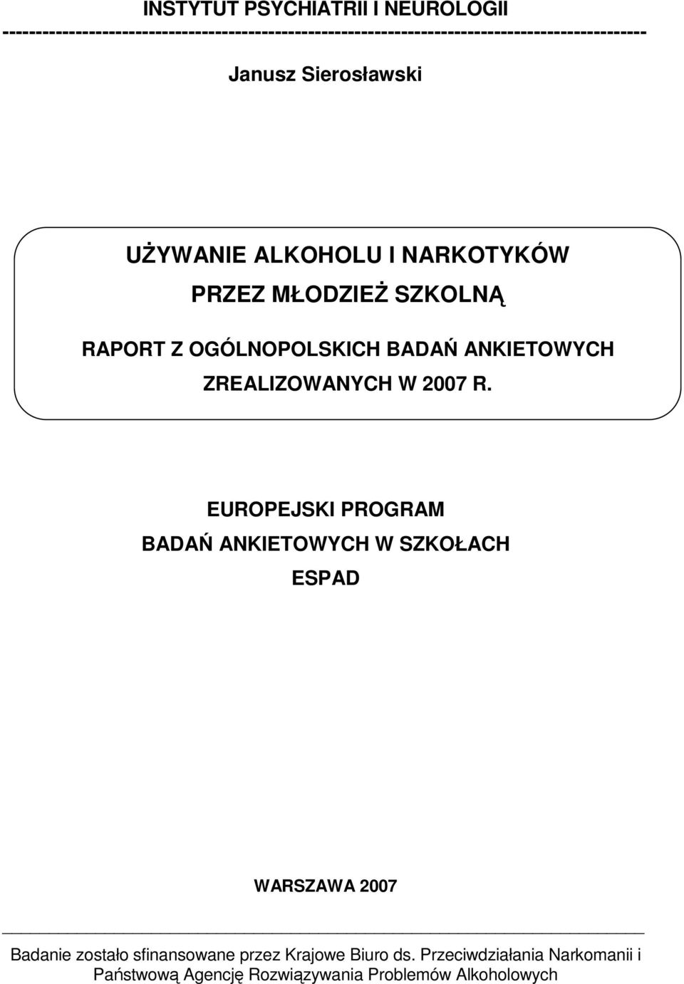 UśYWANIE ALKOHOLU I NARKOTYKÓW PRZEZ MŁODZIEś SZKOLNĄ RAPORT Z OGÓLNOPOLSKICH BADAŃ ANKIETOWYCH ZREALIZOWANYCH W 2007 R.