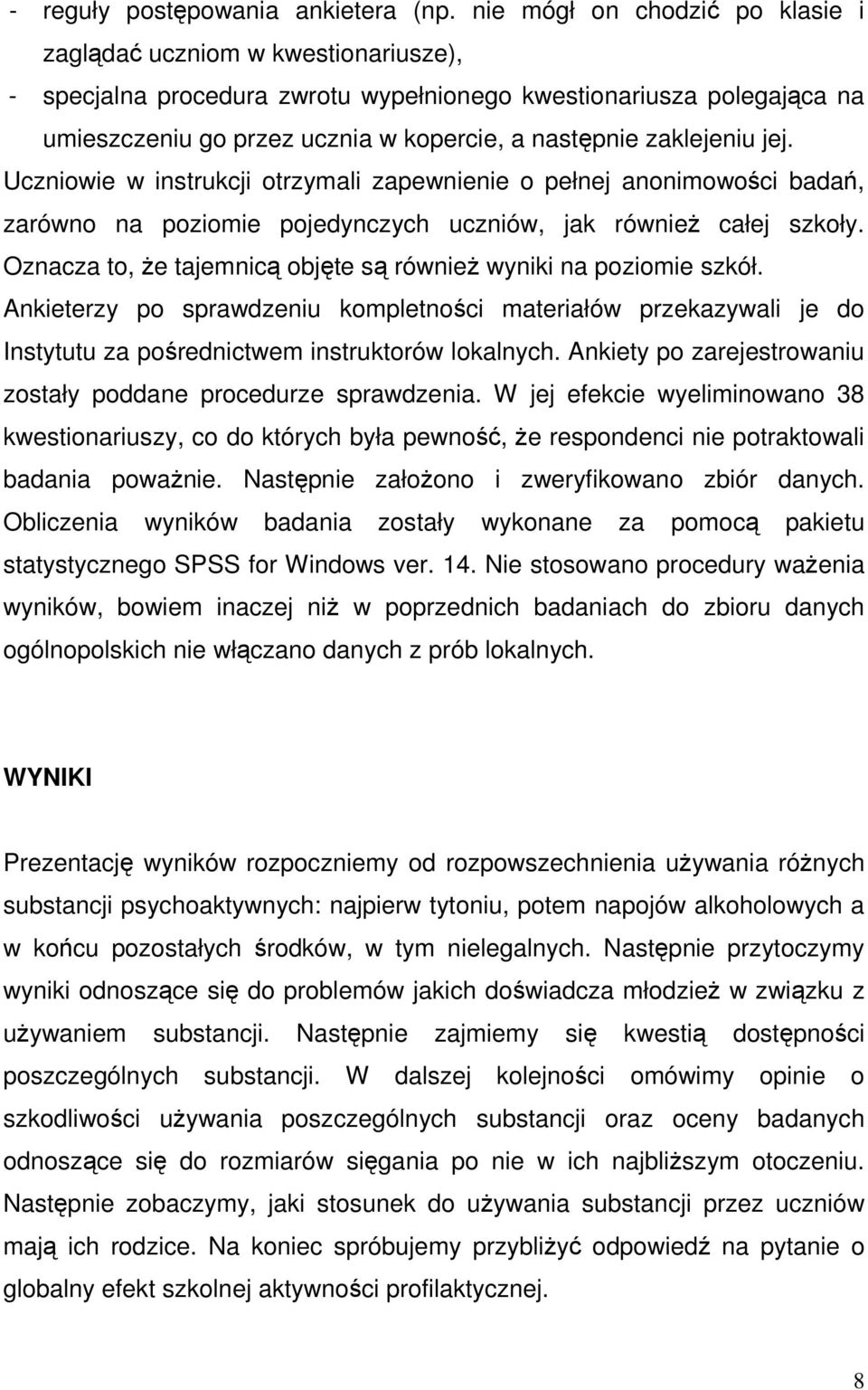 zaklejeniu jej. Uczniowie w instrukcji otrzymali zapewnienie o pełnej anonimowości badań, zarówno na poziomie pojedynczych uczniów, jak równieŝ całej szkoły.