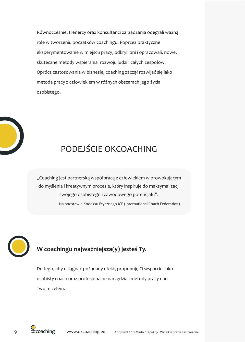 Oprócz zastosowania w biznesie, zacz¹³ rozwijaæ siê jako metoda pracy z cz³owiekiem w ró nych obszarach jego ycia osobistego.