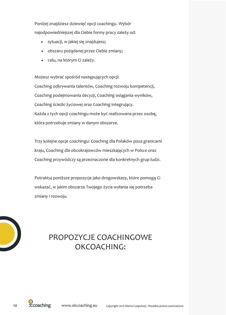 Coaching integruj¹cy. Ka da z tych opcji u mo e byæ realizowana przez osobê, która potrzebuje zmiany w danym obszarze.