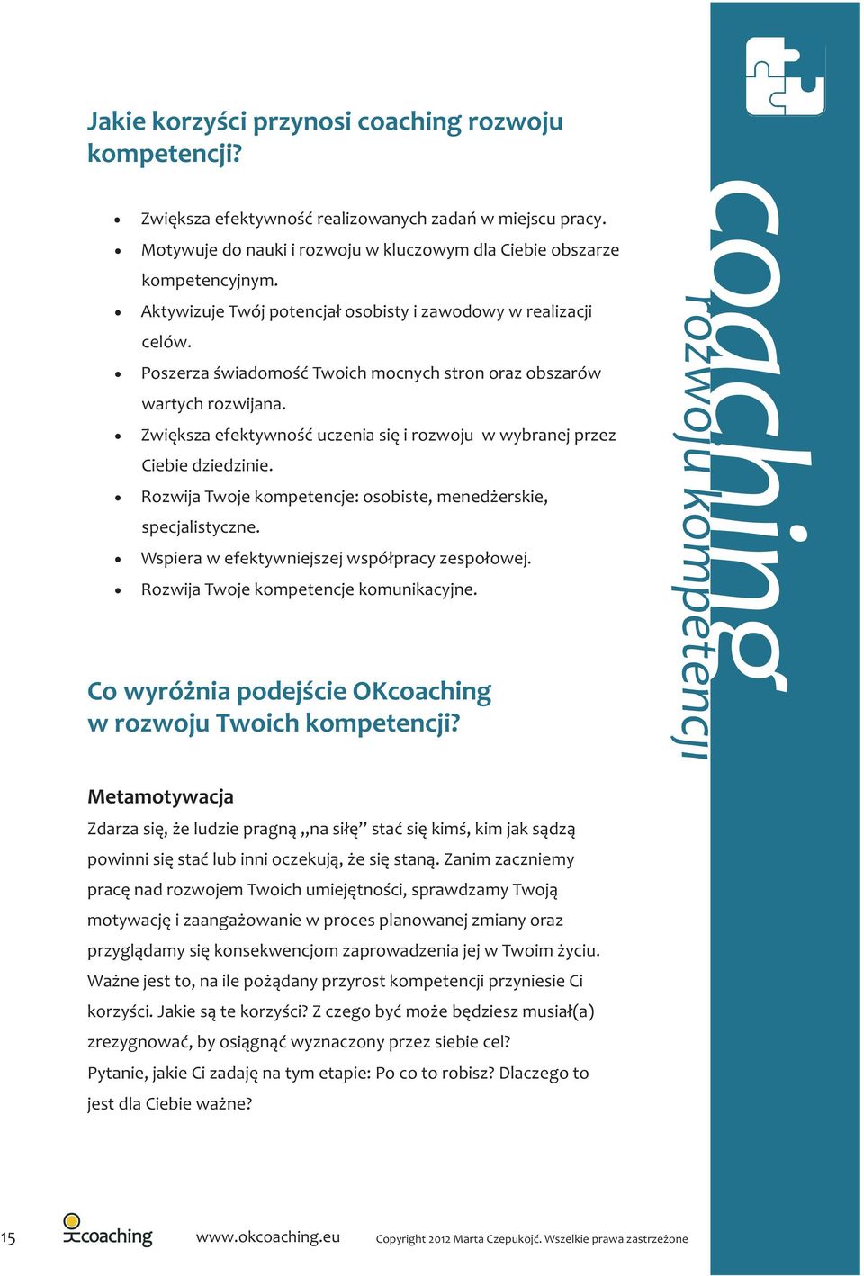 Zwiêksza efektywnoœæ uczenia siê i rozwoju w wybranej przez Ciebie dziedzinie. Rozwija Twoje kompetencje: osobiste, mened erskie, specjalistyczne. Wspiera w efektywniejszej wspó³pracy zespo³owej.