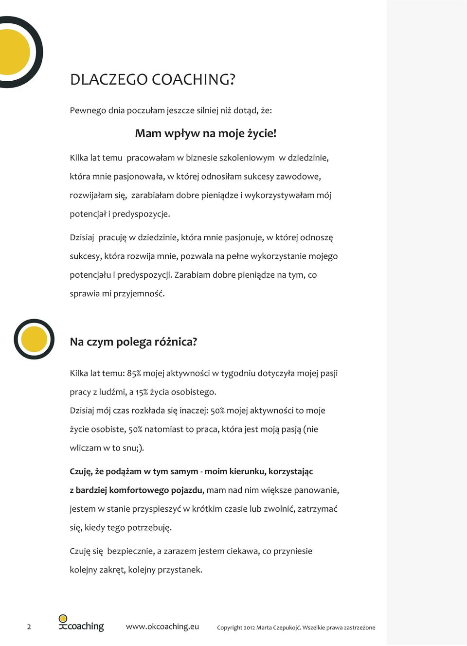 i predyspozycje. Dzisiaj pracujê w dziedzinie, która mnie pasjonuje, w której odnoszê sukcesy, która rozwija mnie, pozwala na pe³ne wykorzystanie mojego potencja³u i predyspozycji.