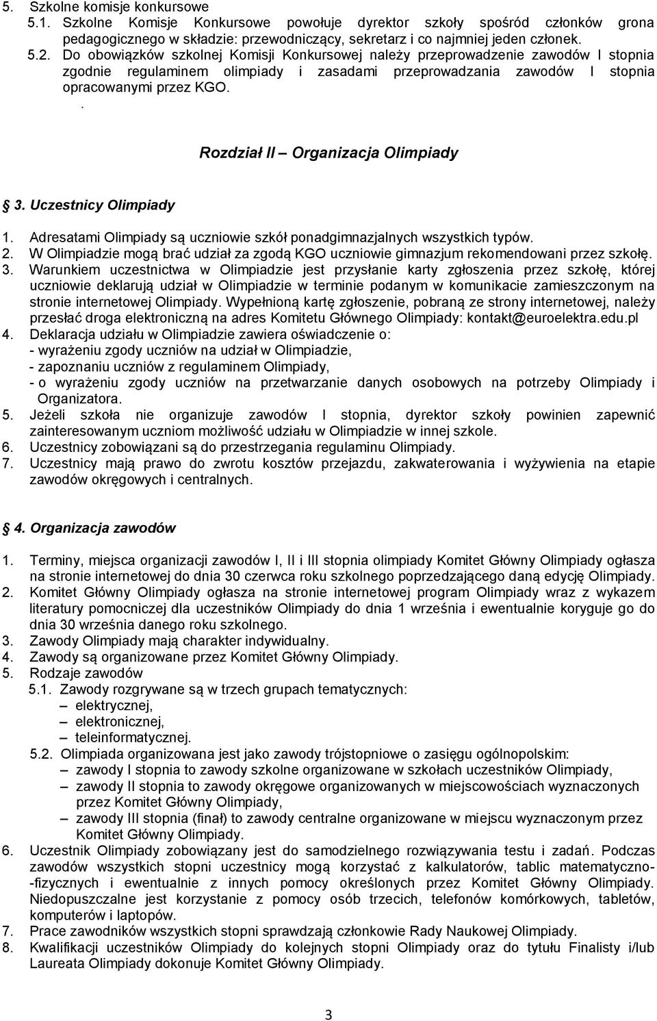 . Rozdział II Organizacja Olimpiady 3. Uczestnicy Olimpiady 1. Adresatami Olimpiady są uczniowie szkół ponadgimnazjalnych wszystkich typów. 2.